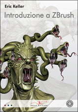 Eric Keller - Introduzione a ZBrush - 464 Pagine a colori - con DVD - Disponibile - € 59,00 